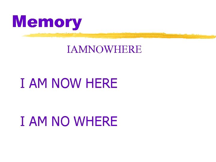 Memory IAMNOWHERE I AM NOW HERE I AM NO WHERE 