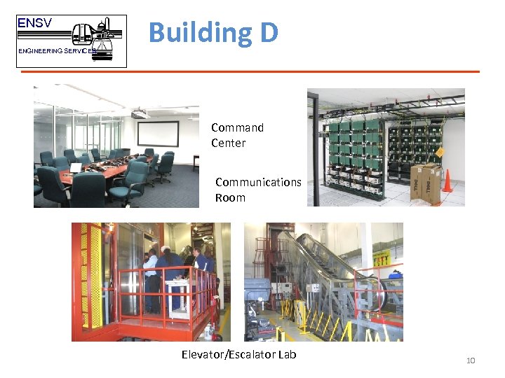 ENSV ENGINEERING SERVICES Building D Command Center Communications Room Elevator/Escalator Lab 10 