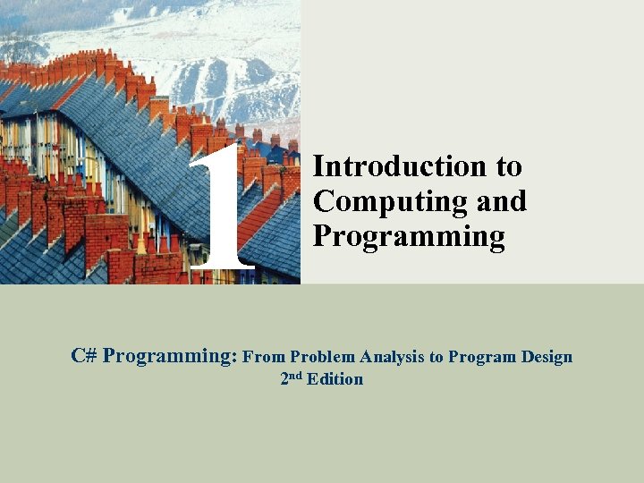 1 Introduction to Computing and Programming C# Programming: From Problem Analysis to Program Design