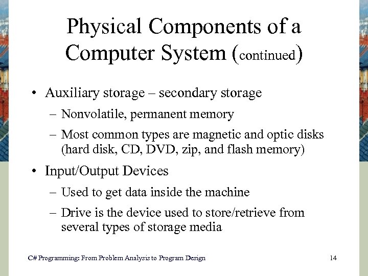 Physical Components of a Computer System (continued) • Auxiliary storage – secondary storage –