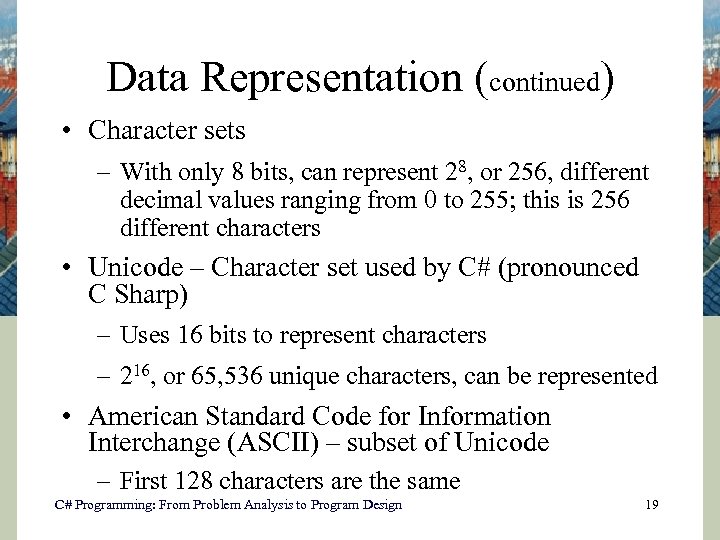 Data Representation (continued) • Character sets – With only 8 bits, can represent 28,