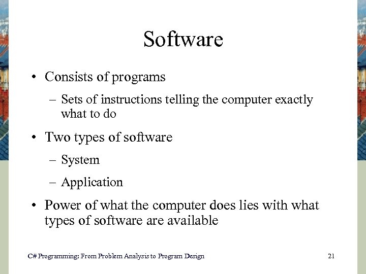 Software • Consists of programs – Sets of instructions telling the computer exactly what