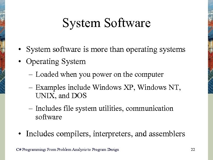 System Software • System software is more than operating systems • Operating System –