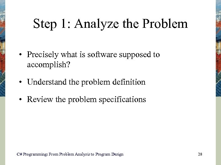 Step 1: Analyze the Problem • Precisely what is software supposed to accomplish? •