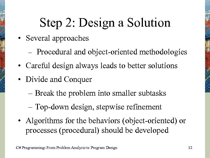 Step 2: Design a Solution • Several approaches – Procedural and object-oriented methodologies •