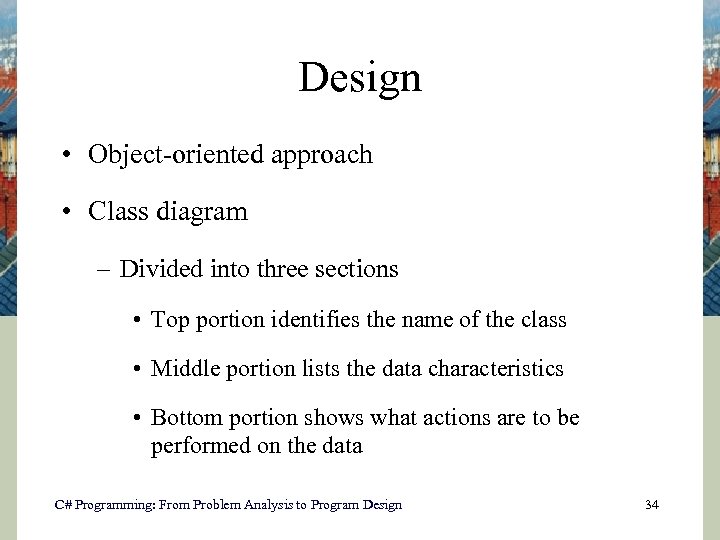 Design • Object-oriented approach • Class diagram – Divided into three sections • Top