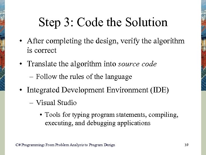 Step 3: Code the Solution • After completing the design, verify the algorithm is