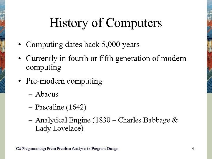 History of Computers • Computing dates back 5, 000 years • Currently in fourth