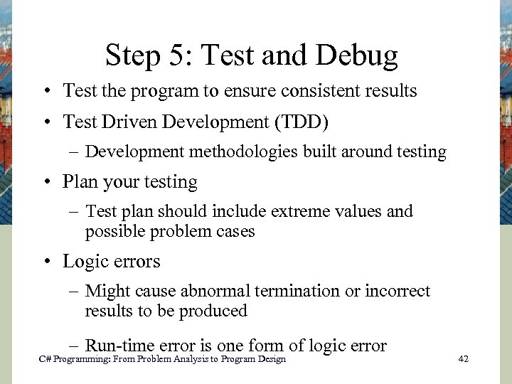 Step 5: Test and Debug • Test the program to ensure consistent results •