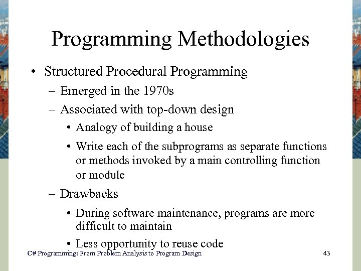 Programming Methodologies • Structured Procedural Programming – Emerged in the 1970 s – Associated