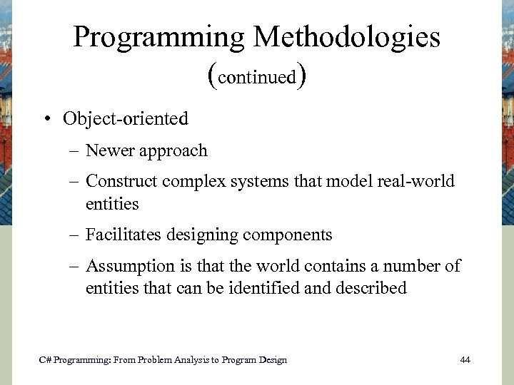 Programming Methodologies (continued) • Object-oriented – Newer approach – Construct complex systems that model