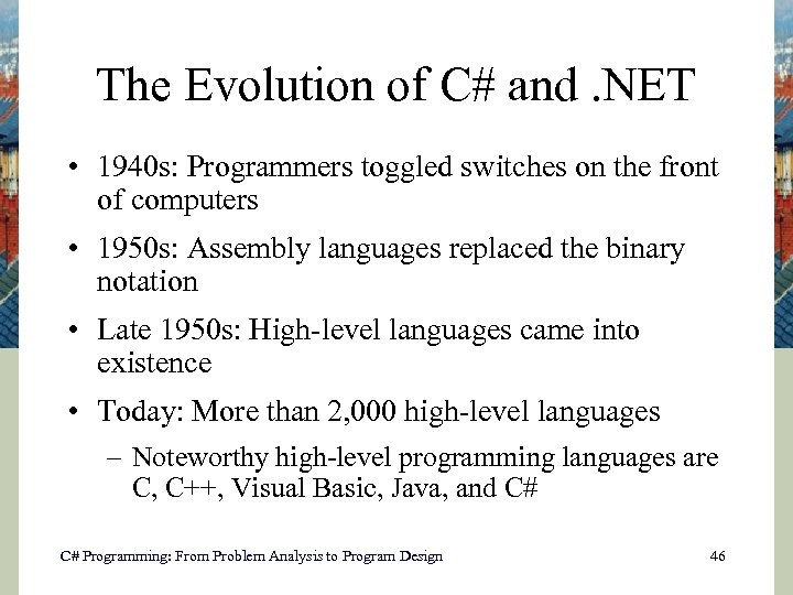 The Evolution of C# and. NET • 1940 s: Programmers toggled switches on the