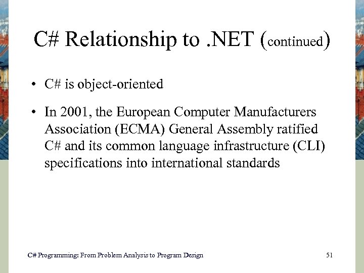 C# Relationship to. NET (continued) • C# is object-oriented • In 2001, the European