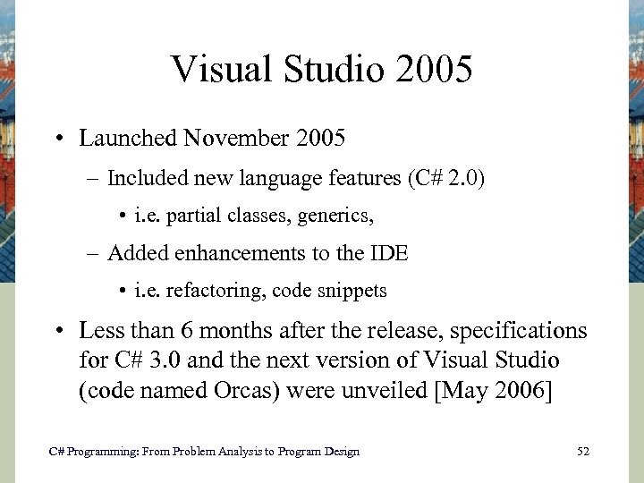 Visual Studio 2005 • Launched November 2005 – Included new language features (C# 2.