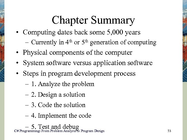 Chapter Summary • Computing dates back some 5, 000 years – Currently in 4