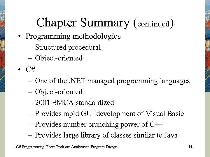 Chapter Summary (continued) • Programming methodologies – Structured procedural – Object-oriented • C# –