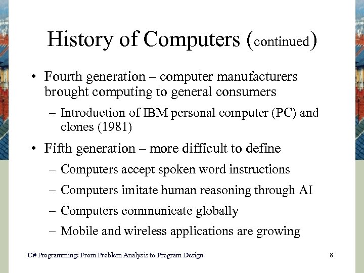 History of Computers (continued) • Fourth generation – computer manufacturers brought computing to general