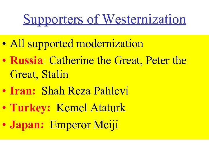 Supporters of Westernization • All supported modernization • Russia: Catherine the Great, Peter the