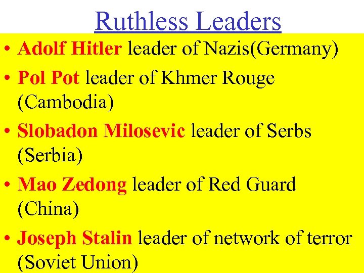 Ruthless Leaders • Adolf Hitler leader of Nazis(Germany) • Pol Pot leader of Khmer