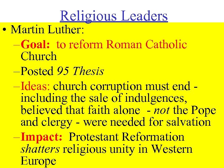 Religious Leaders • Martin Luther: – Goal: to reform Roman Catholic Church – Posted
