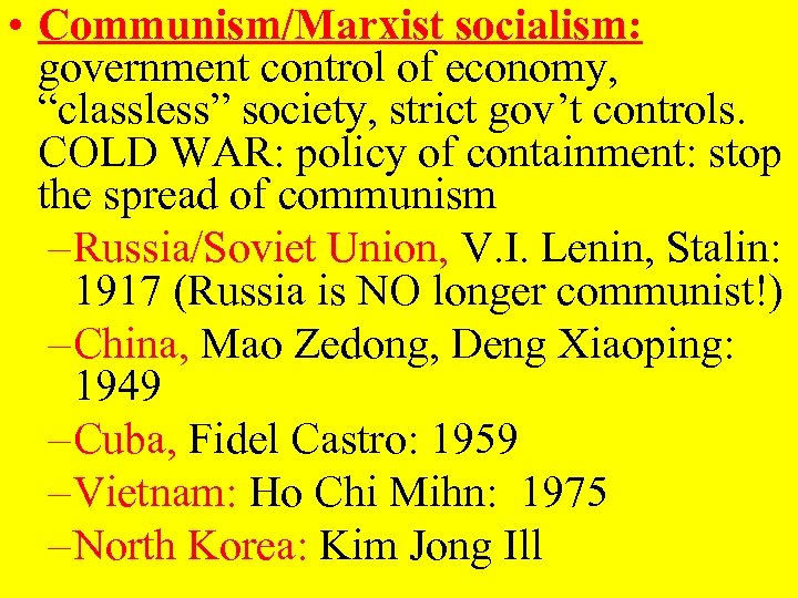  • Communism/Marxist socialism: government control of economy, “classless” society, strict gov’t controls. COLD