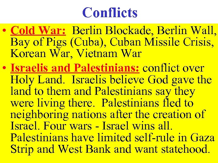 Conflicts • Cold War: Berlin Blockade, Berlin Wall, Bay of Pigs (Cuba), Cuban Missile