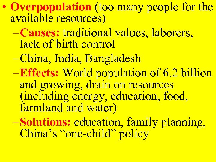  • Overpopulation (too many people for the available resources) – Causes: traditional values,