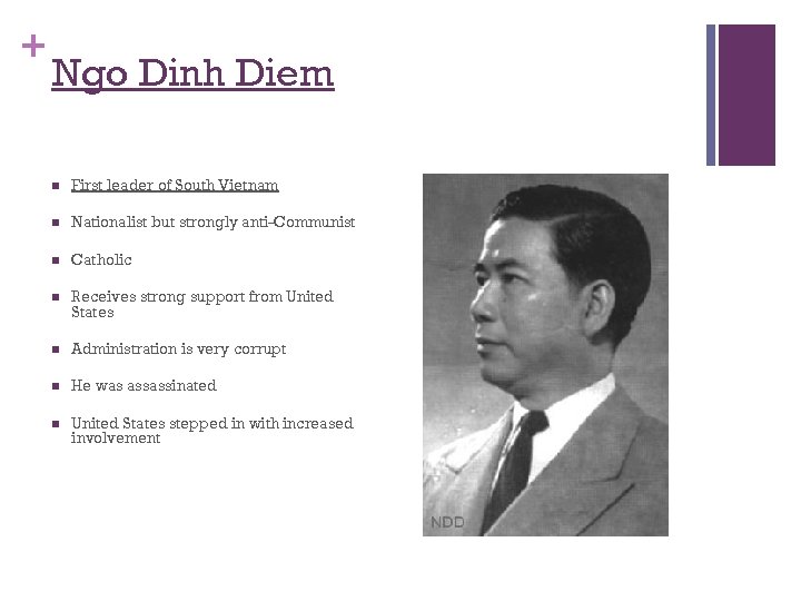 + Ngo Dinh Diem n First leader of South Vietnam n Nationalist but strongly