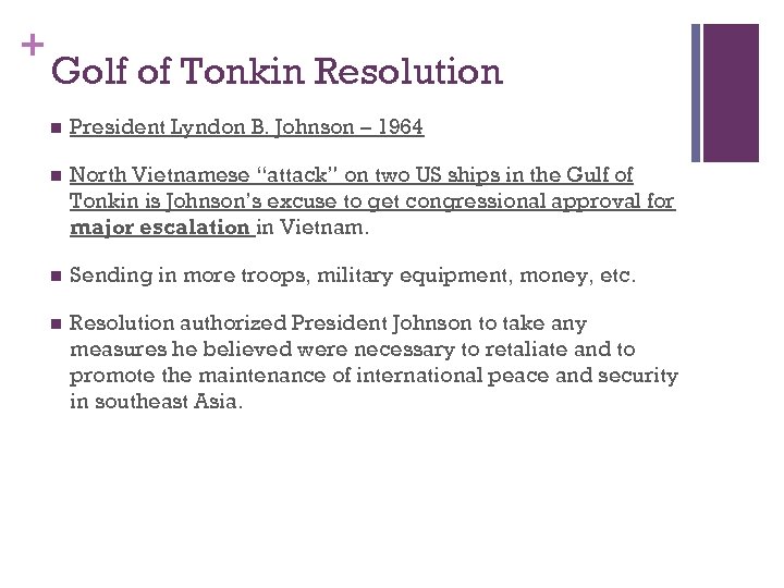 + Golf of Tonkin Resolution n President Lyndon B. Johnson – 1964 n North