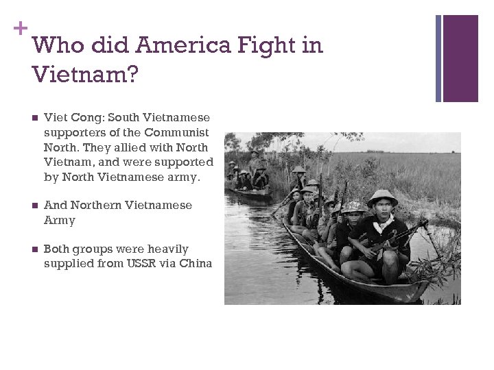 + Who did America Fight in Vietnam? n Viet Cong: South Vietnamese supporters of