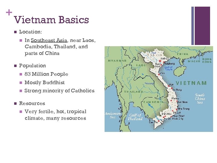 + Vietnam Basics n Location: n n In Southeast Asia, near Laos, Cambodia, Thailand,