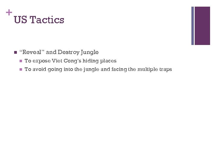 + US Tactics n “Reveal” and Destroy Jungle n To expose Viet Cong’s hiding