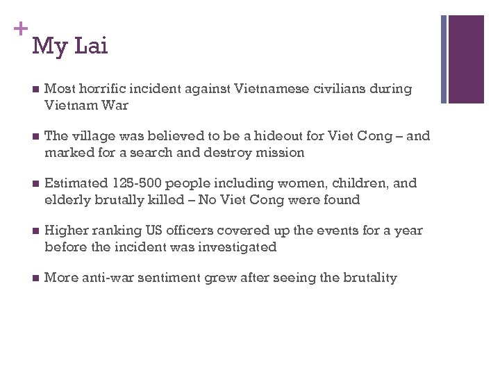 + My Lai n Most horrific incident against Vietnamese civilians during Vietnam War n