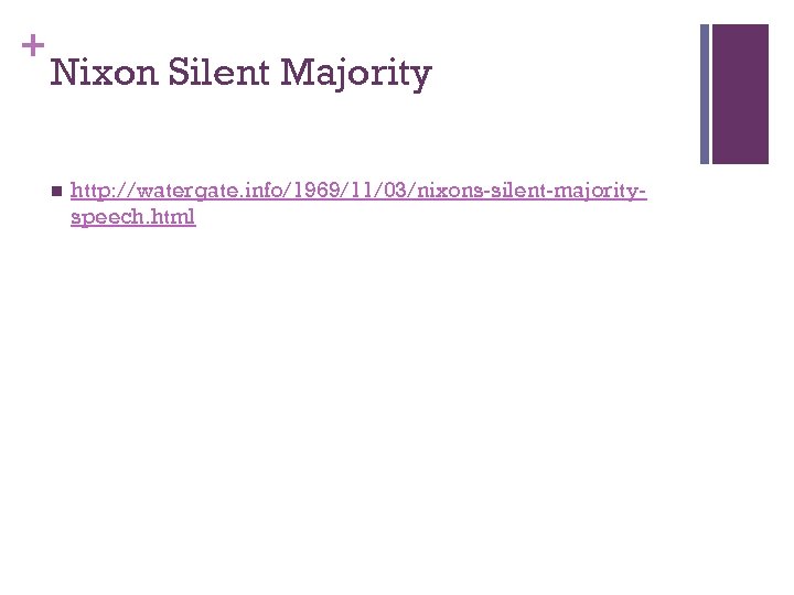 + Nixon Silent Majority n http: //watergate. info/1969/11/03/nixons-silent-majorityspeech. html 