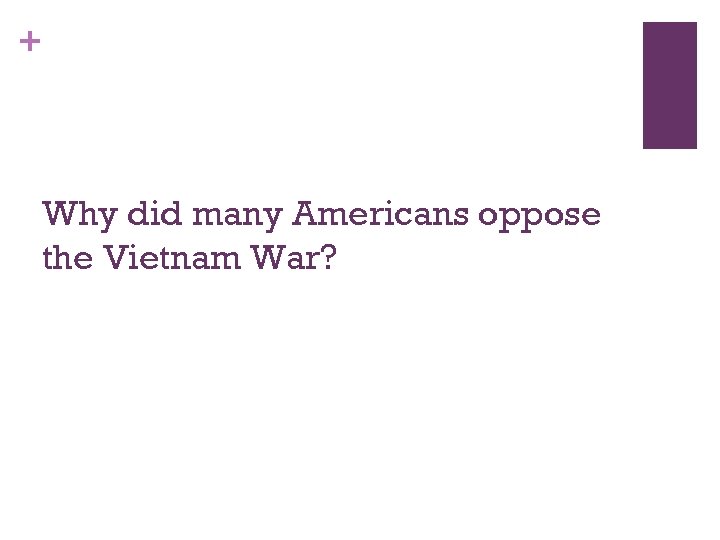 + Why did many Americans oppose the Vietnam War? 