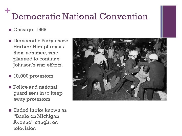 + Democratic National Convention n Chicago, 1968 n Democratic Party chose Hurbert Humphrey as