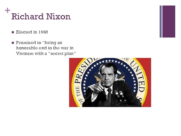 + Richard Nixon n Elected in 1968 n Promised to “bring an honorable end