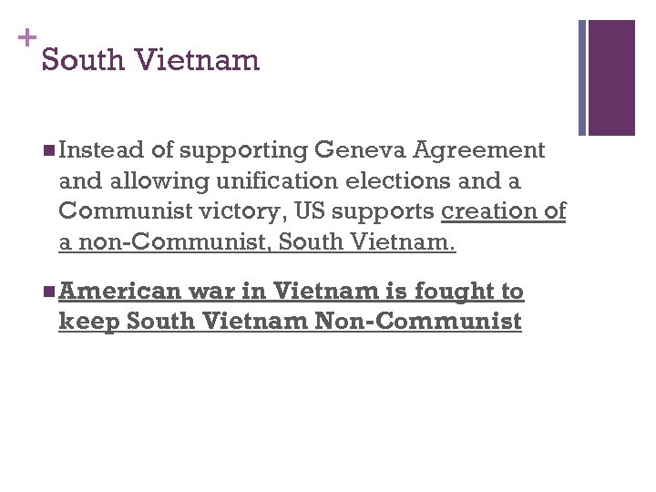 + South Vietnam n Instead of supporting Geneva Agreement and allowing unification elections and