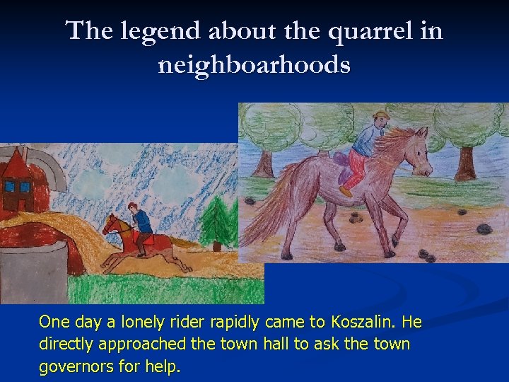 The legend about the quarrel in neighboarhoods One day a lonely rider rapidly came