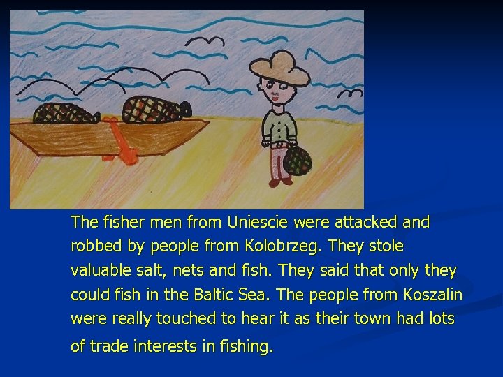 The fisher men from Uniescie were attacked and robbed by people from Kolobrzeg. They