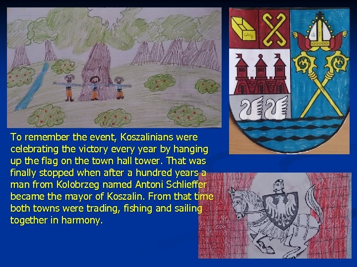To remember the event, Koszalinians were celebrating the victory every year by hanging up