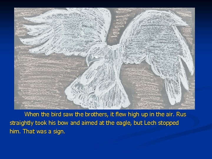 When the bird saw the brothers, it flew high up in the air. Rus