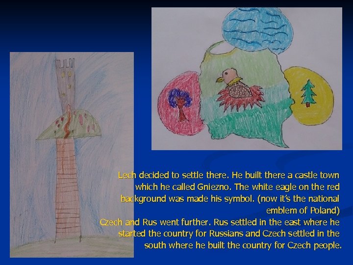 Lech decided to settle there. He built there a castle town which he called