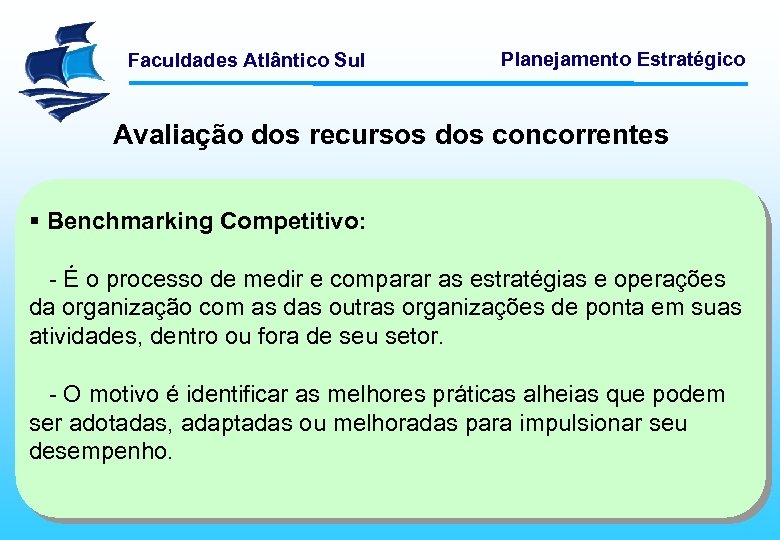 Faculdades Atlântico Sul Planejamento Estratégico Avaliação dos recursos dos concorrentes § Benchmarking Competitivo: -