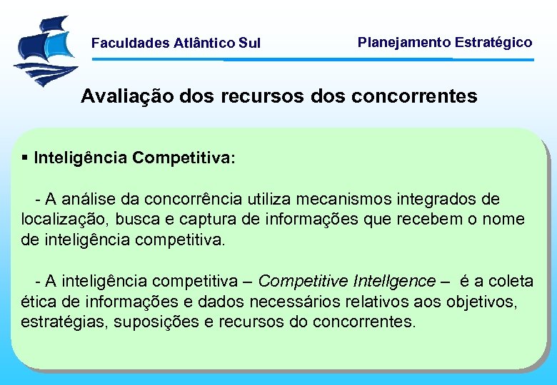 Faculdades Atlântico Sul Planejamento Estratégico Avaliação dos recursos dos concorrentes § Inteligência Competitiva: -