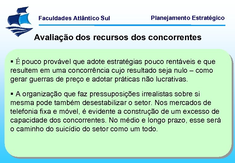 Faculdades Atlântico Sul Planejamento Estratégico Avaliação dos recursos dos concorrentes § É pouco provável