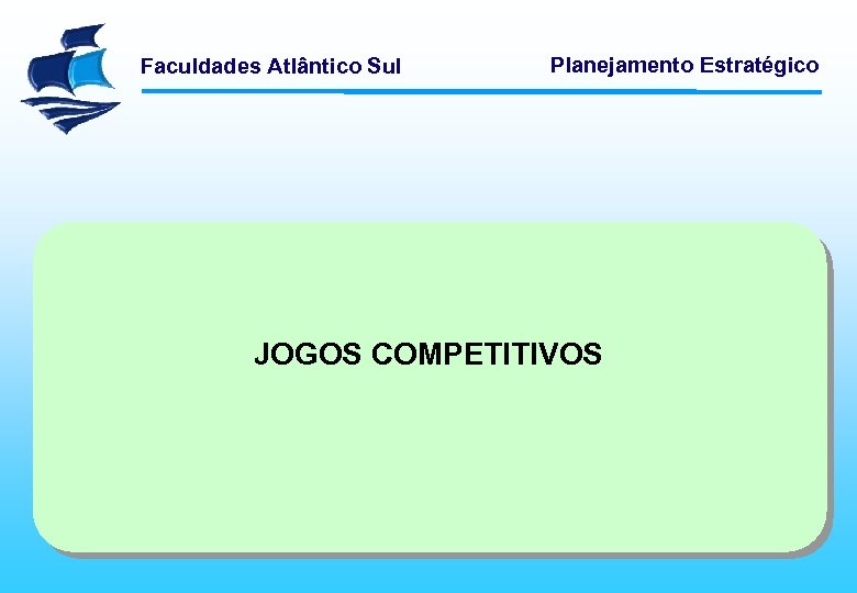 Faculdades Atlântico Sul Planejamento Estratégico JOGOS COMPETITIVOS 