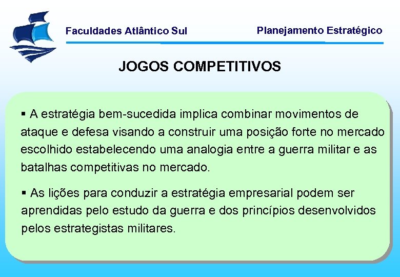 Faculdades Atlântico Sul Planejamento Estratégico JOGOS COMPETITIVOS § A estratégia bem-sucedida implica combinar movimentos