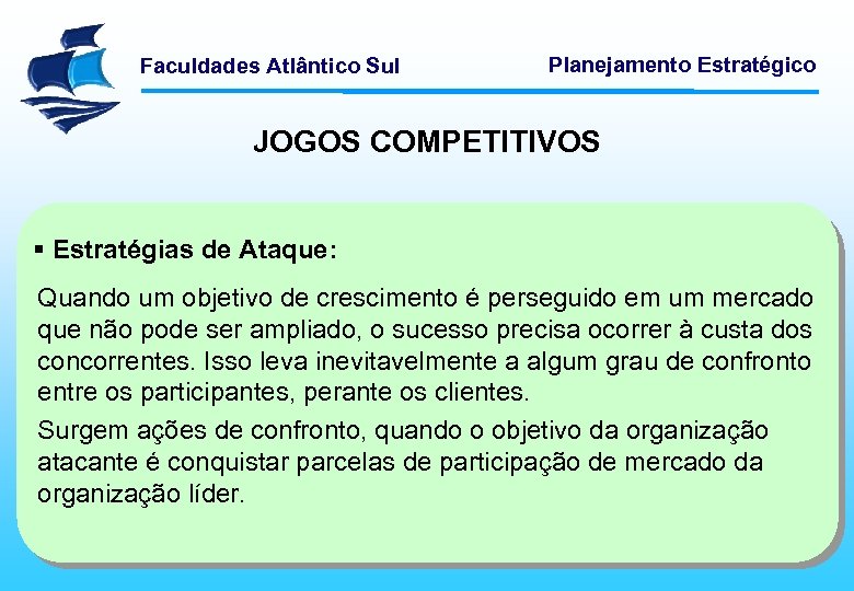 Faculdades Atlântico Sul Planejamento Estratégico JOGOS COMPETITIVOS § Estratégias de Ataque: Quando um objetivo