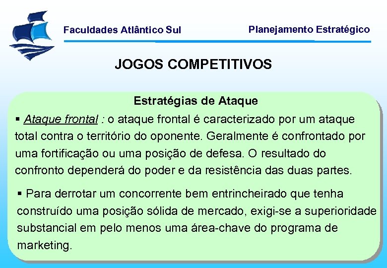 Faculdades Atlântico Sul Planejamento Estratégico JOGOS COMPETITIVOS Estratégias de Ataque § Ataque frontal :